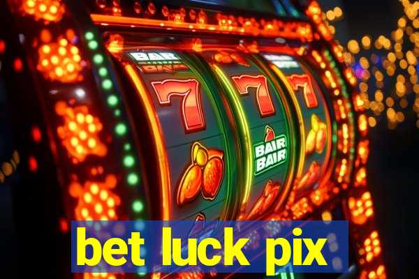 bet luck pix